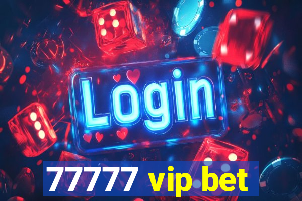 77777 vip bet